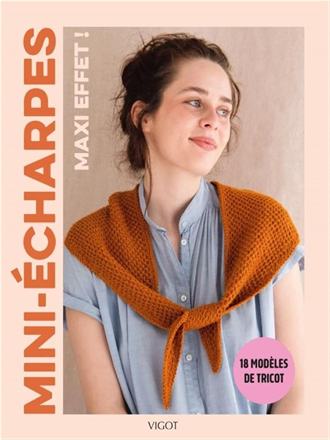 Mini-écharpes, maxi effet !: 18 modèles de tricot
