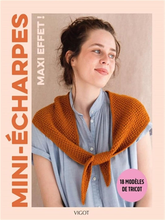 Mini-écharpes, maxi effet !: 18 modèles de tricot