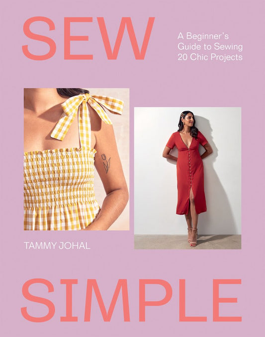 Sew Simple A Beginner's Guide to Sewing 20 Chic Projects 