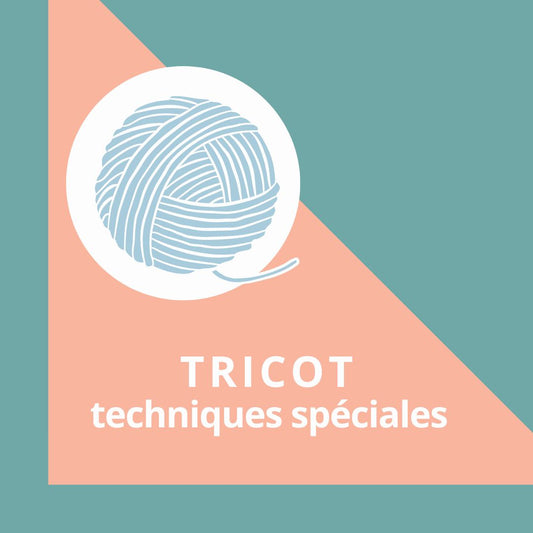 Cours Tricot - Techniques Spéciales