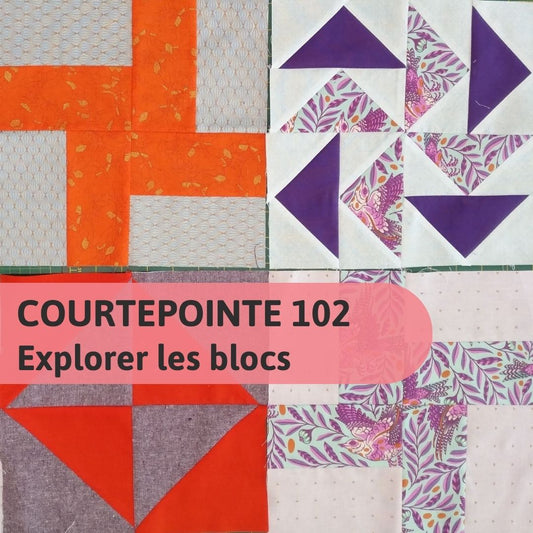 Courtepointe 102 - Explorer les blocs