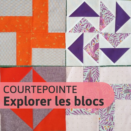 Cours de Courtepointe 102 - Explorer les blocs